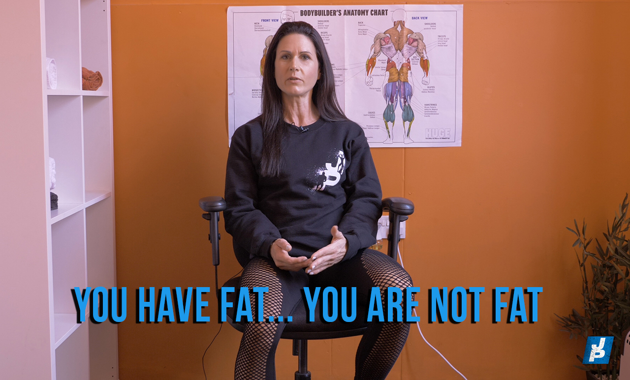 You have fat… you are not fat
